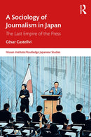 A Sociology of Journalism in Japan : The Last Empire of the Press-9781032615806