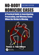 No-Body Homicide Cases : A Practical Guide to Investigating, Prosecuting, and Winning Cases When the Victim Is Missing-9781032618043