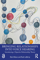 Bringing Relationships into Voice Hearing : Introducing a Tripartite Relationship Theory-9781032619842