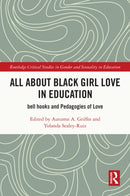 All About Black Girl Love in Education : bell hooks and Pedagogies of Love-9781032620251