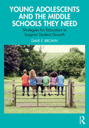 Young Adolescents and the Middle Schools They Need : Strategies for Educators to Support Student Growth-9781032621050
