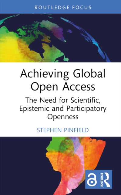 Achieving Global Open Access : The Need for Scientific, Epistemic and Participatory Openness-9781032625751