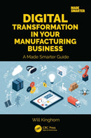 Digital Transformation in Your Manufacturing Business : A Made Smarter Guide-9781032626246
