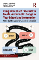 Using Data-Based Processes to Create Sustainable Change in Your School and Community : A Step-by-Step Guide for Leaders in Education-9781032627380