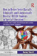 How to Better Serve Racially, Ethnically, and Linguistically Diverse (RELD) Students in Special Education : A Guide for Under-resourced Educators and High-needs Schools-9781032627397