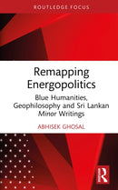 Remapping Energopolitics : Blue Humanities, Geophilosophy and Sri Lankan Minor Writings-9781032629711