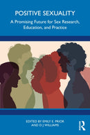 Positive Sexuality : A Promising Future for Sex Research, Education, and Practice-9781032631325