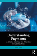 Understanding Payments : A Whistle-Stop Tour into What You Thought You Knew-9781032631349