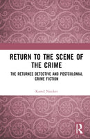 Return to the Scene of the Crime : The Returnee Detective and Postcolonial Crime Fiction-9781032633787