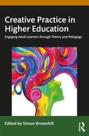 Creative Practice in Higher Education : Engaging Adult Learners through Theory and Pedagogy-9781032634777