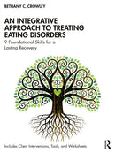 An Integrative Approach to Treating Eating Disorders : 9 Foundational Skills for a Lasting Recovery-9781032635125