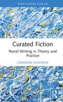 Curated Fiction : Novel Writing in Theory and Practice-9781032635453