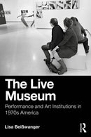 The Live Museum : Performance and Art Institutions in 1970s America-9781032637686