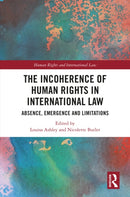 The Incoherence of Human Rights in International Law : Absence, Emergence and Limitations-9781032638034