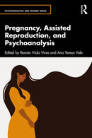 Pregnancy, Assisted Reproduction, and Psychoanalysis-9781032639826