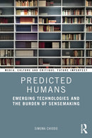 Predicted Humans : Emerging Technologies and the Burden of Sensemaking-9781032643113