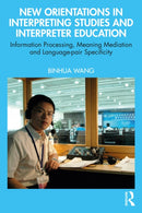 New Orientations in Interpreting Studies and Interpreter Education : Information Processing, Meaning Mediation and Language-pair Specificity-9781032643199