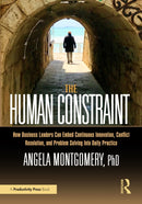 The Human Constraint : How Business Leaders Can Embed Continuous Innovation, Conflict Resolution, and Problem Solving Into Daily Practice-9781032644264