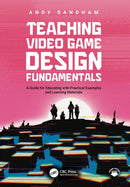 Teaching Video Game Design Fundamentals : A Guide for Educating with Practical Examples and Learning Materials-9781032644707