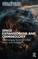 Space Expansionism and Criminology : The Emerging Terrain of Crime, Harm, and Violence-9781032645803
