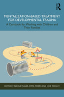 Mentalization-Based Treatment for Developmental Trauma : A Casebook for Working with Children and Their Families-9781032646039