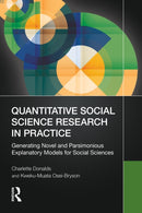 Quantitative Social Science Research in Practice : Generating Novel and Parsimonious Explanatory Models for Social Sciences-9781032647074