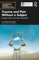 Trauma and Pain Without a Subject : Disruptive Marks in the Psyche, Resignified-9781032647777