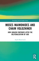 Moses Maimonides and Chaim Volozhiner : How Judaism Continues after the Deliteralization of God-9781032647951