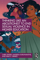 Thinking Like an Abolitionist to End Sexual Violence in Higher Education-9781032648514