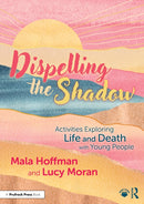 Dispelling the Shadow : Activities Exploring Life and Death with Young People-9781032648675