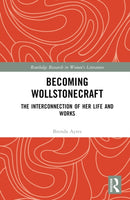 Becoming Wollstonecraft : The Interconnection of Her Life and Works-9781032649399