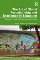 The Art of Global Peacebuilding and Excellence in Education : Pathways to Hopeful, Transformational Practice-9781032650289