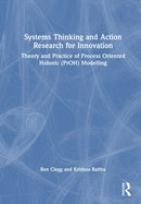 Systems Thinking and Action Research for Innovation : Theory and Practice of the Process Oriented Holonic (PrOH) Modelling Methodology-9781032650418