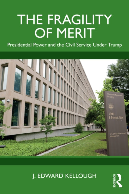The Fragility of Merit : Presidential Power and the Civil Service Under Trump-9781032656342