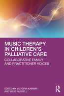 Music Therapy in Children's Palliative Care : Collaborative Family and Practitioner Voices-9781032657288