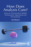 How Does Analysis Cure? : Essays on a Psychoanalytic Method, Psychoanalytic Organizations and Psychoanalysts-9781032658681