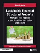 Sustainable Financial Structured Products : Managing Risk Appetites across Modelling, Structuring, and Hedging-9781032658872