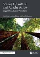 Scaling Up with R and Apache Arrow : Bigger Data, Easier Workflows-9781032660288