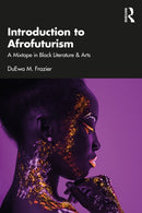 Introduction to Afrofuturism : A Mixtape in Black Literature & Arts-9781032662411