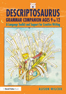 Descriptosaurus Grammar Companion Ages 9 to 12 : A Language Toolkit and Support for Creative Writing-9781032662831