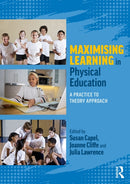 Maximising Learning in Physical Education : A Practice to Theory Approach-9781032662947