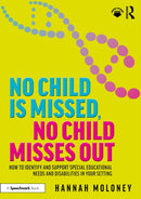 No Child is Missed, No Child Misses Out : How to Identify and Support Special Educational Needs and Disabilities in Your Setting-9781032663814