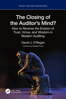 The Closing of the Auditor's Mind? : How to Reverse the Erosion of Trust, Virtue, and Wisdom in Modern Auditing-9781032664873