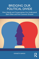 Bridging Our Political Divide : How Liberals and Conservatives Can Understand Each Other and Find Common Ground-9781032665894