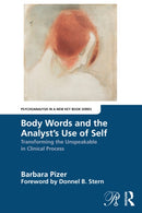 Body Words and the Analyst's Use of Self : Transforming the Unspeakable in Clinical Process-9781032666280