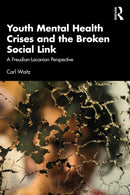 Youth Mental Health Crises and the Broken Social Link : A Freudian-Lacanian Perspective-9781032666310