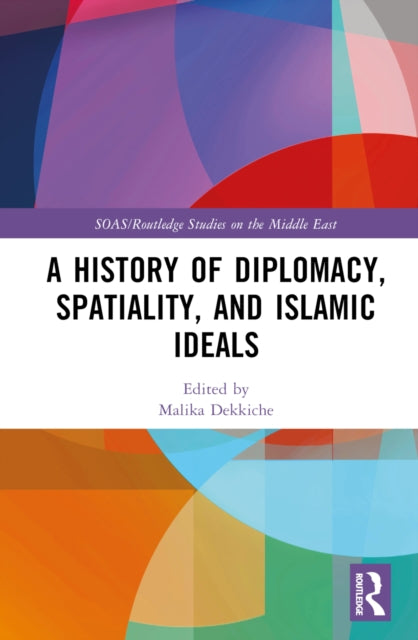A History of Diplomacy, Spatiality, and Islamic Ideals-9781032668529