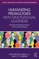 Humanizing Pedagogies with Multilingual Learners : Transforming Teaching in the Content Areas-9781032670188