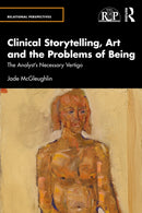 Clinical Storytelling, Art and the Problems of Being : The Analyst's Necessary Vertigo-9781032670324