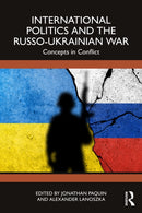International Politics and the Russo-Ukrainian War : Concepts in Conflict-9781032670409